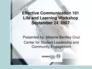Effective Communication 101 Life and Learning Workshop September 24, 2007