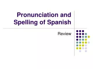 Pronunciation and Spelling of Spanish
