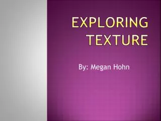 Exploring Texture