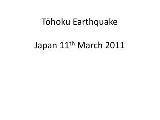 T?hoku Earthquake Japan 11 th March 2011