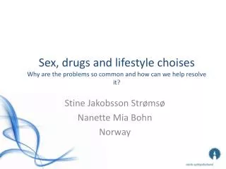 Sex, drugs and lifestyle choises Why are the problems so common and how can we help resolve it?