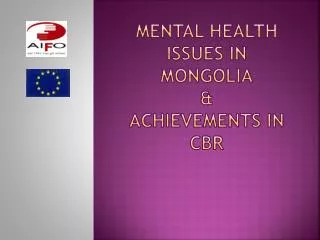 Mental Health ISSUES in Mongolia &amp; ACHIEVEMENTS IN CBR