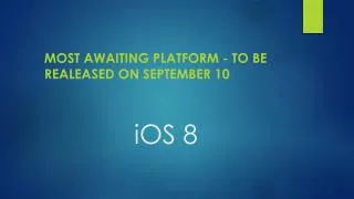 iOS 8 - What you want to Know