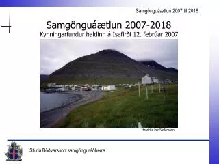 Samgönguáætlun 2007-2018 Kynningarfundur haldinn á Ísafirði 12. febrúar 2007