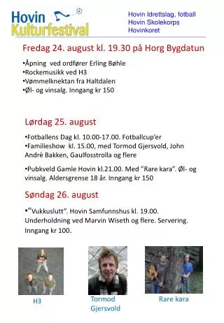 Fredag 24. august kl. 19.30 på Horg Bygdatun Åpning ved ordfører Erling Bøhle Rockemusikk ved H3
