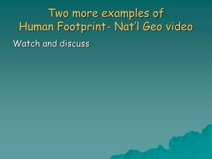 two more examples of human footprint nat l geo video