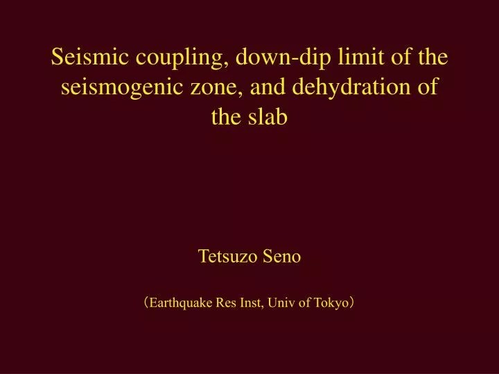 seismic coupling down dip limit of the seismogenic zone and dehydration of the slab