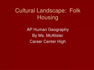 Cultural Landscape: Folk Housing
