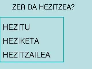 HEZITU HEZIKETA HEZITZAILEA