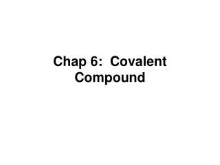 Chap 6: Covalent Compound