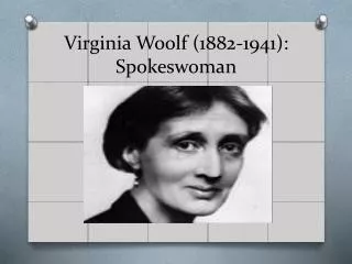 Virginia Woolf (1882-1941): Spokeswoman