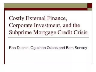 Costly External Finance, Corporate Investment, and the Subprime Mortgage Credit Crisis