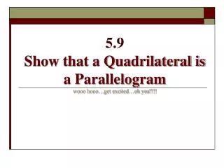 5 9 show that a quadrilateral is a parallelogram wooo hooo get excited oh yea