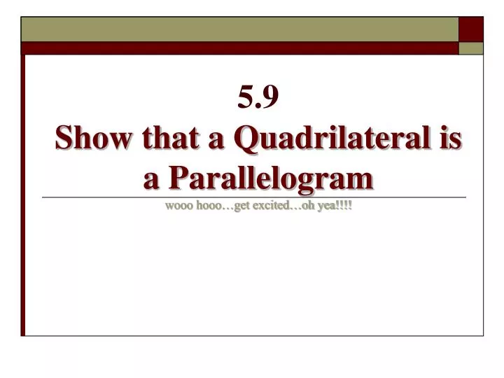 5 9 show that a quadrilateral is a parallelogram wooo hooo get excited oh yea