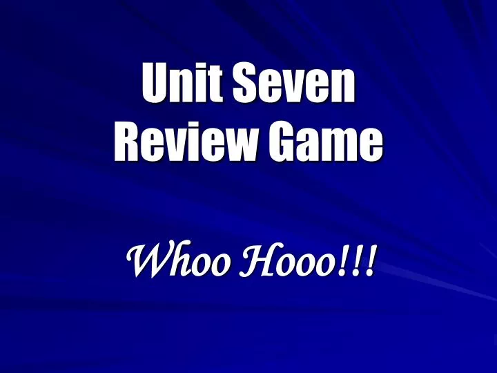 unit seven review game whoo hooo