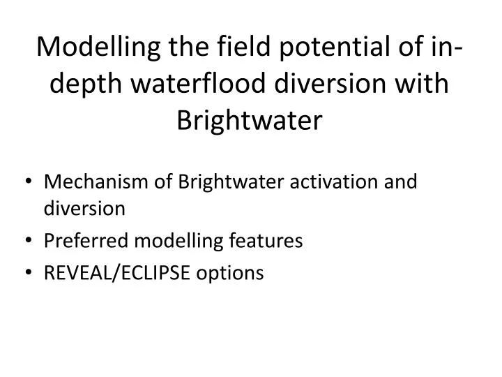 modelling the field potential of in depth waterflood diversion with brightwater