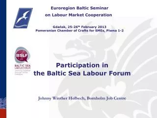 Participation in the Baltic Sea Labour Forum Johnny Winther Holbech, Bornholm Job Centre
