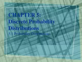 CHAPTER 5: Discrete Probability Distributions