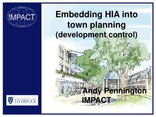 Embedding HIA into town planning (development control) Andy Pennington IMPACT