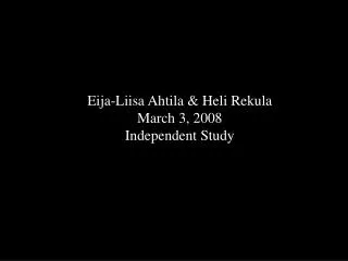 Eija-Liisa Ahtila &amp; Heli Rekula March 3, 2008 Independent Study
