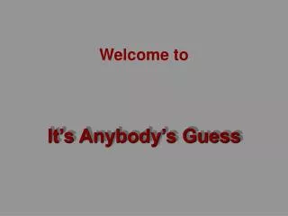 it s anybody s guess