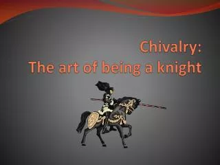 Chivalry: The art of being a knight