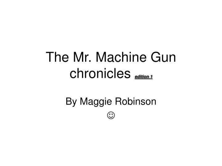 the mr machine gun chronicles edition 1