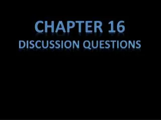 Chapter 16 Discussion Questions