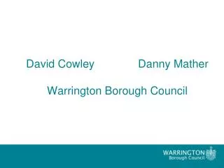 David Cowley 		Danny Mather Warrington Borough Council