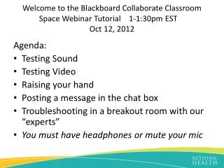 Welcome to the Blackboard Collaborate Classroom Space Webinar Tutorial	1-1:30pm EST Oct 12, 2012
