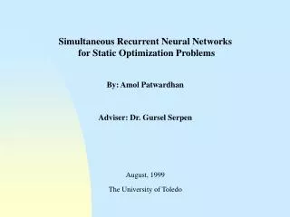 Simultaneous Recurrent Neural Networks for Static Optimization Problems By: Amol Patwardhan