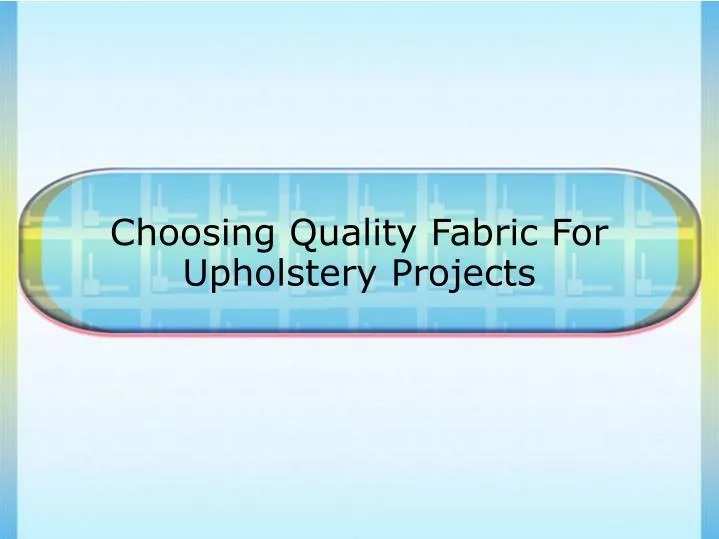 choosing quality fabric for upholstery projects