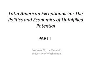 Latin American Exceptionalism : The Politics and Economics of Unfulfilled Potential