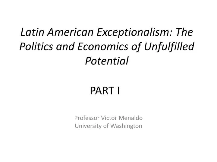 latin american exceptionalism the politics and economics of unfulfilled potential