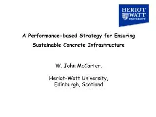 A Performance-based Strategy for Ensuring Sustainable Concrete Infrastructure W. John McCarter,