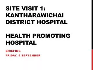 Site visit 1: Kantharawichai District Hospital Health Promoting Hospital