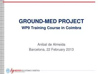 GROUND-MED PROJECT WP9 Training Course in Coimbra Anibal de Almeida Barcelona, 22 February 2013