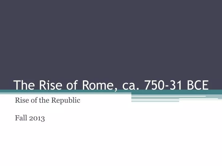 the rise of rome ca 750 31 bce