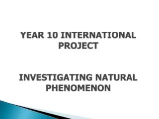 Y EAR 10 INTERNATIONAL PROJECT INVESTIGATING NATURAL PHENOMENON