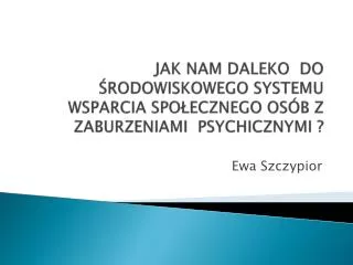 jak nam daleko do rodowiskowego systemu wsparcia spo ecznego os b z zaburzeniami psychicznymi