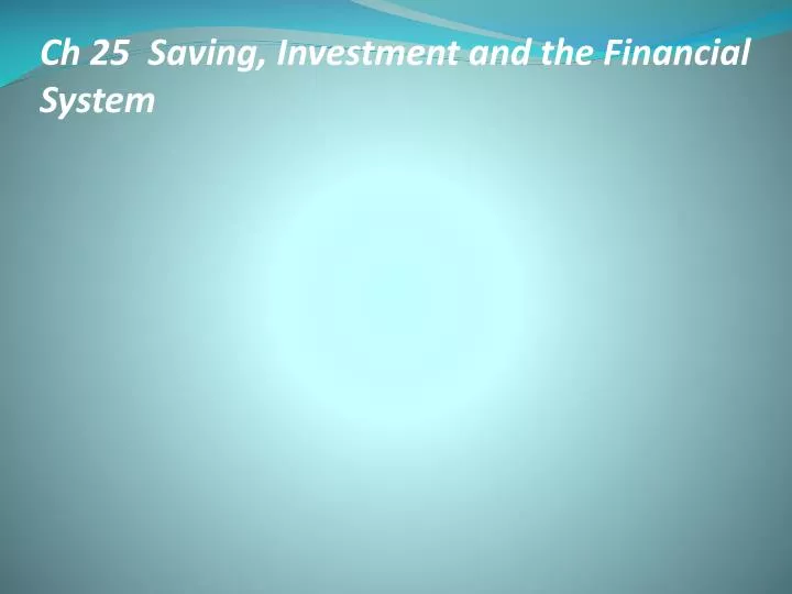 ch 25 saving investment and the financial system