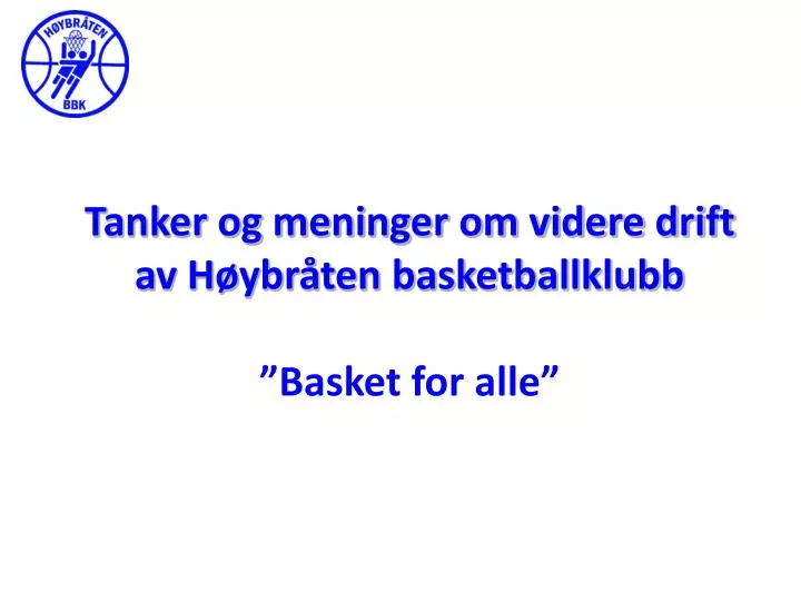 tanker og meninger om videre drift av h ybr ten basketballklubb basket for alle