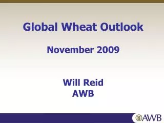 Global Wheat Outlook November 2009 Will Reid AWB