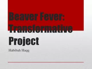 Beaver Fever: Transformative Project