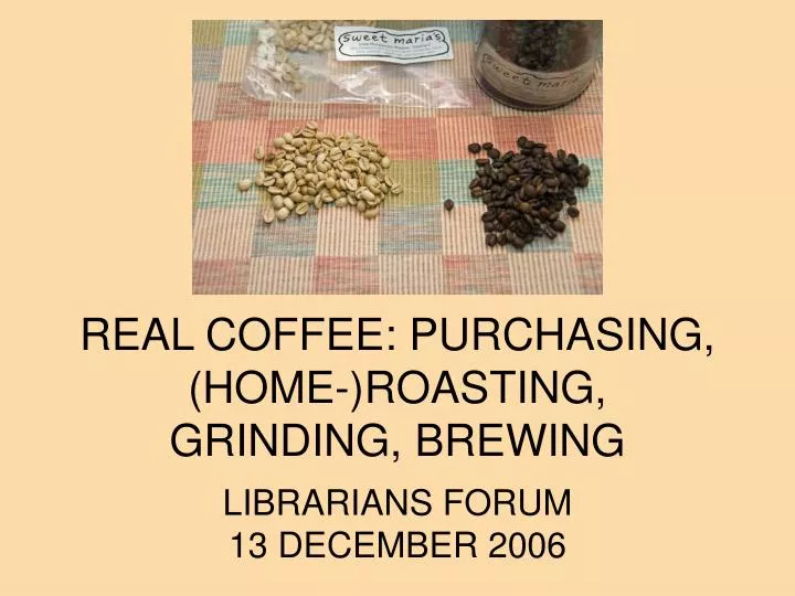 real coffee purchasing home roasting grinding brewing