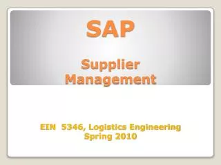 SAP Supplier Management EIN 5346, Logistics Engineering Spring 2010