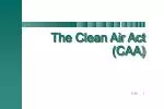 The Clean Air Act (CAA) - slide 1
