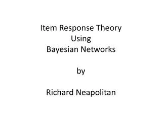 Item Response Theory Using Bayesian Networks by Richard Neapolitan