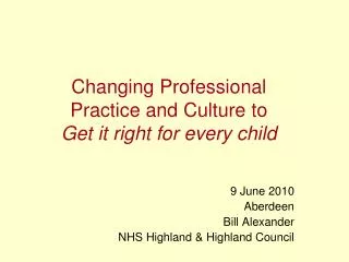 Changing Professional Practice and Culture to Get it right for every child