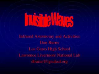 Infrared Astronomy and Activities Dan Burns Los Gatos High School Lawrence Livermore National Lab